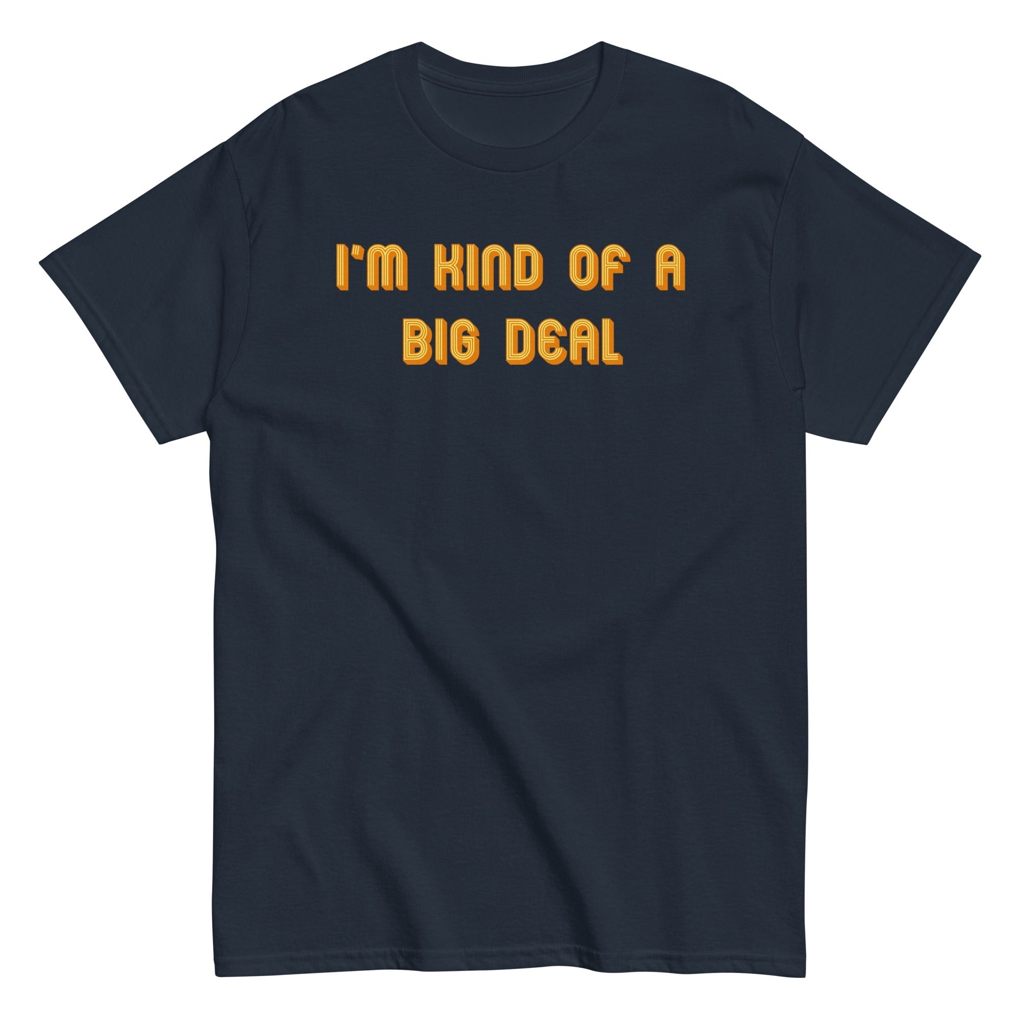 I'm Kind of a Big Deal Men's Classic - Adult & Kids T-Shirts, Sweatshirts & Hoodies apparel design preview 1