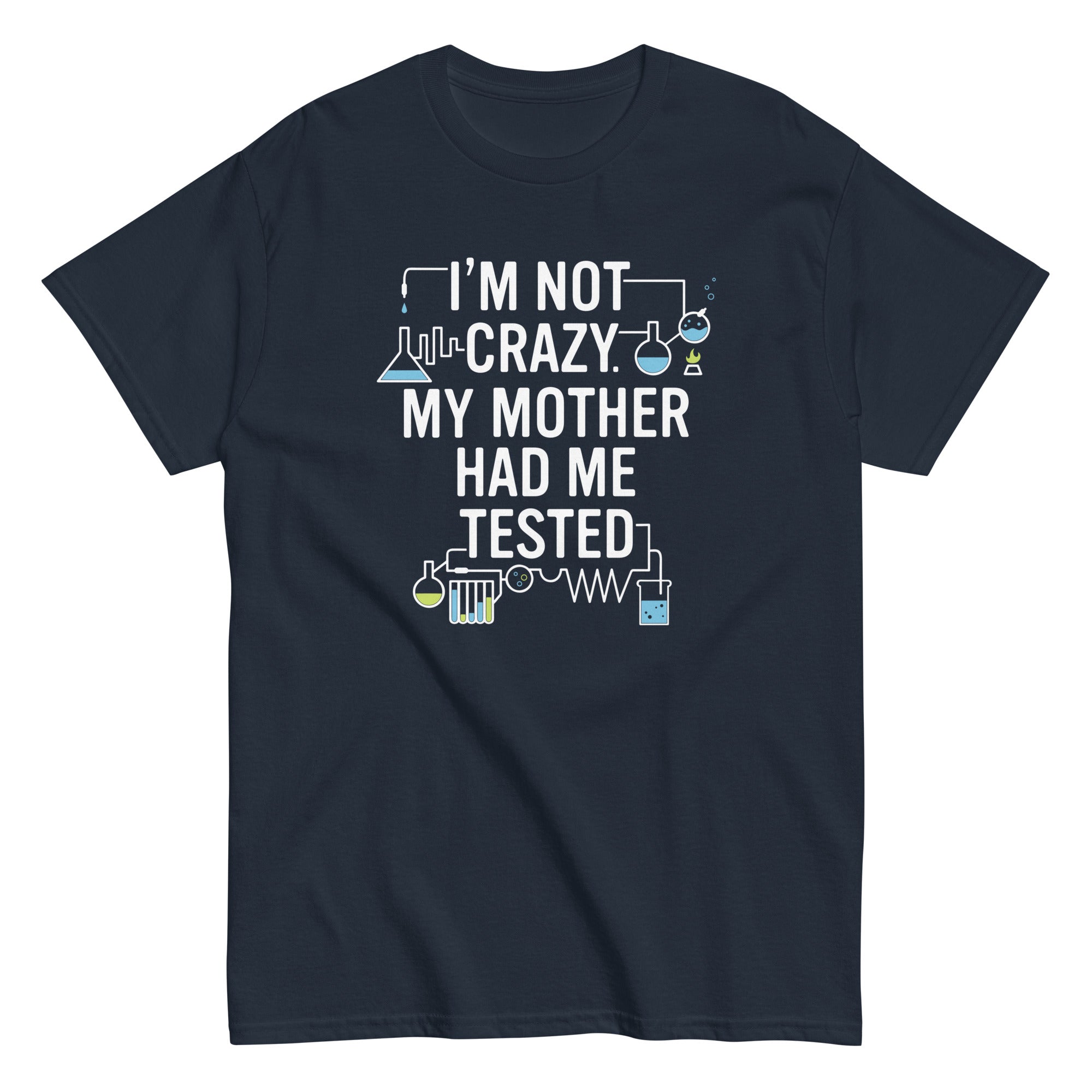 I'm Not Crazy. My Mother Had Me Tested. Men's Classic - Adult & Kids T-Shirts, Sweatshirts & Hoodies apparel design preview 1