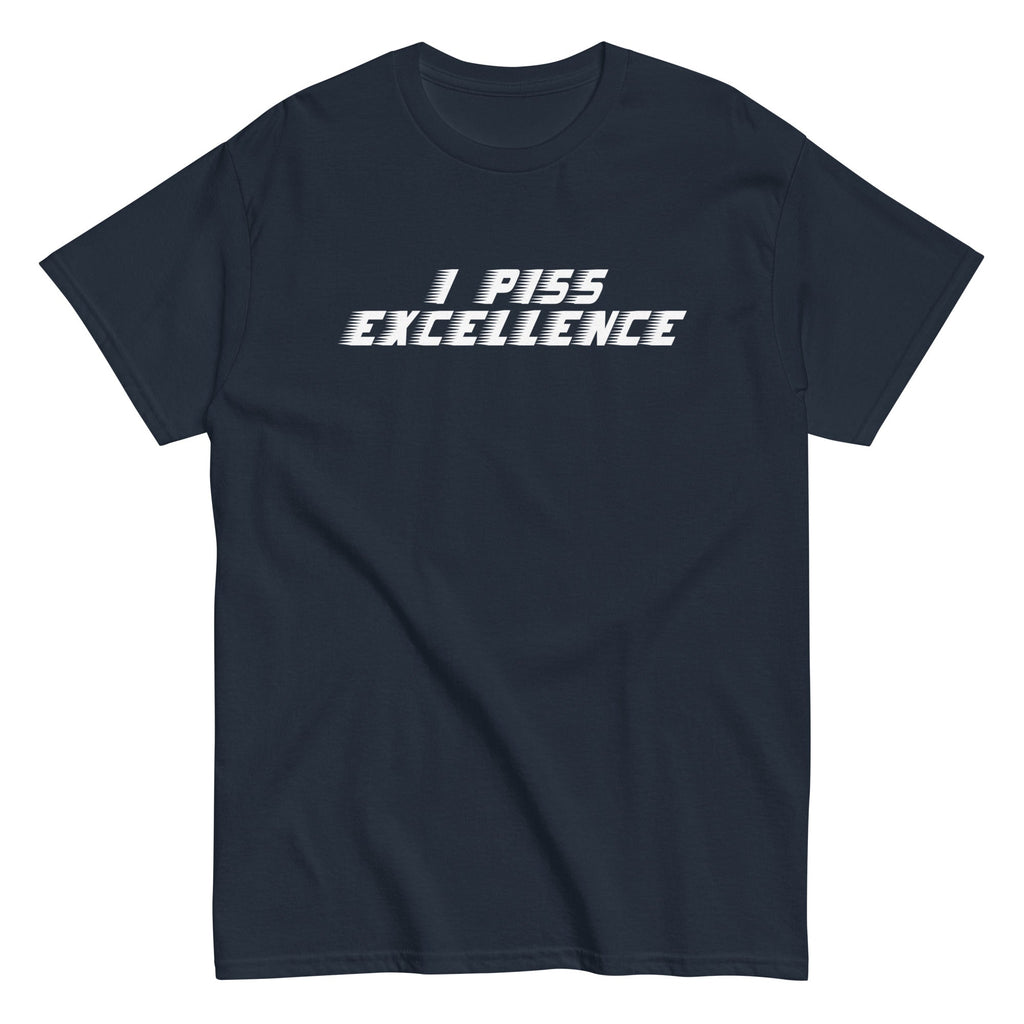 I Piss Excellence Men's Classic - Adult & Kids T-Shirts, Sweatshirts & Hoodies apparel design preview 1