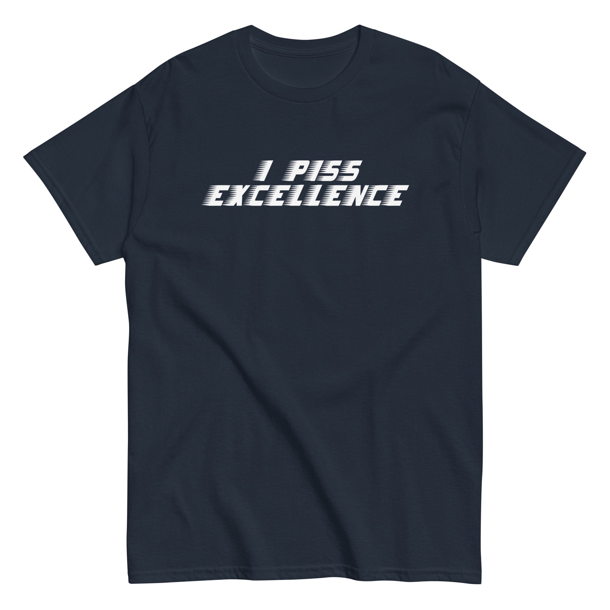I Piss Excellence Men's Classic - Adult & Kids T-Shirts, Sweatshirts & Hoodies apparel design preview 1