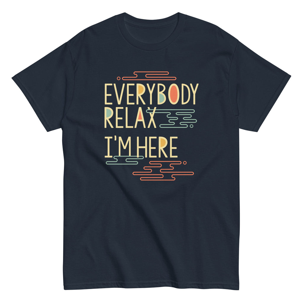 Everybody Relax I'm Here Men's Classic - Adult & Kids T-Shirts, Sweatshirts & Hoodies apparel design preview 1