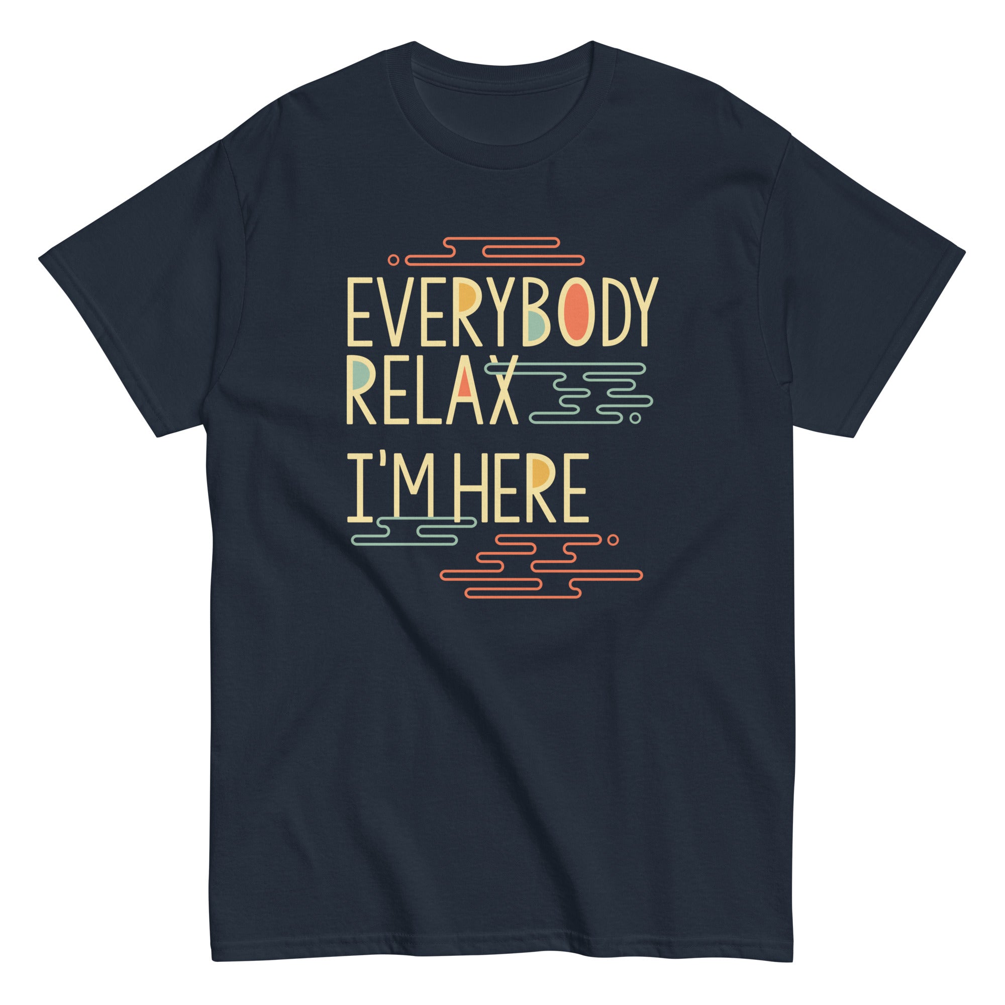 Everybody Relax I'm Here Men's Classic - Adult & Kids T-Shirts, Sweatshirts & Hoodies apparel design preview 1