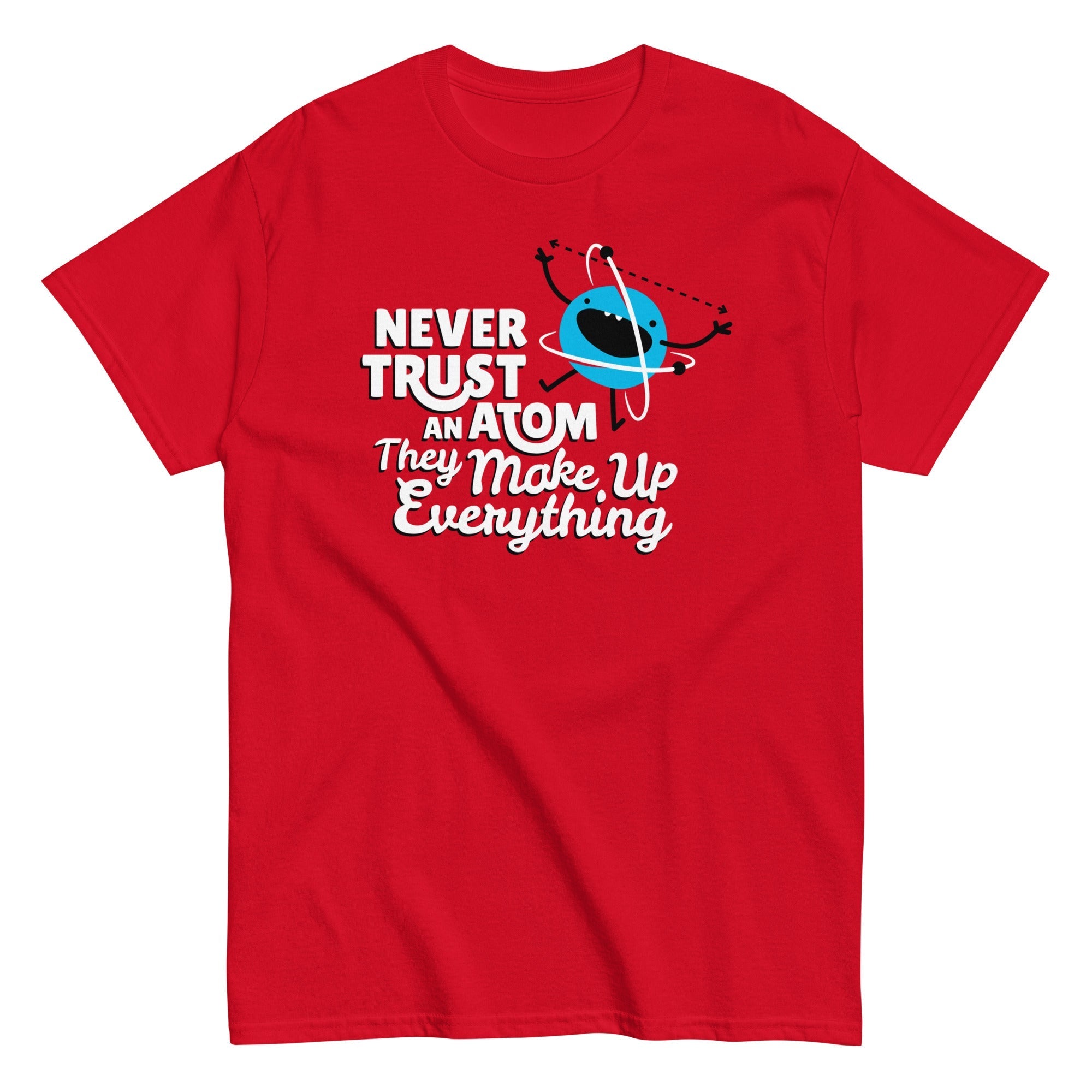 Never Trust An Atom, They Make Up Everything Men's - Adult & Kids T-Shirts, Sweatshirts & Hoodies apparel design preview 1