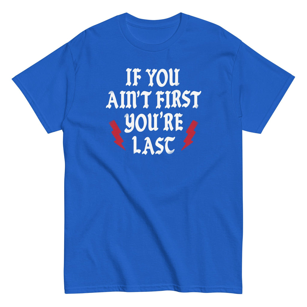 If You Ain't First You're Last Men's Classic - Adult & Kids T-Shirts, Sweatshirts & Hoodies apparel design preview 1