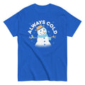 Always Cold Men's Classic - Adult & Kids T-Shirts, Sweatshirts & Hoodies apparel design preview 1
