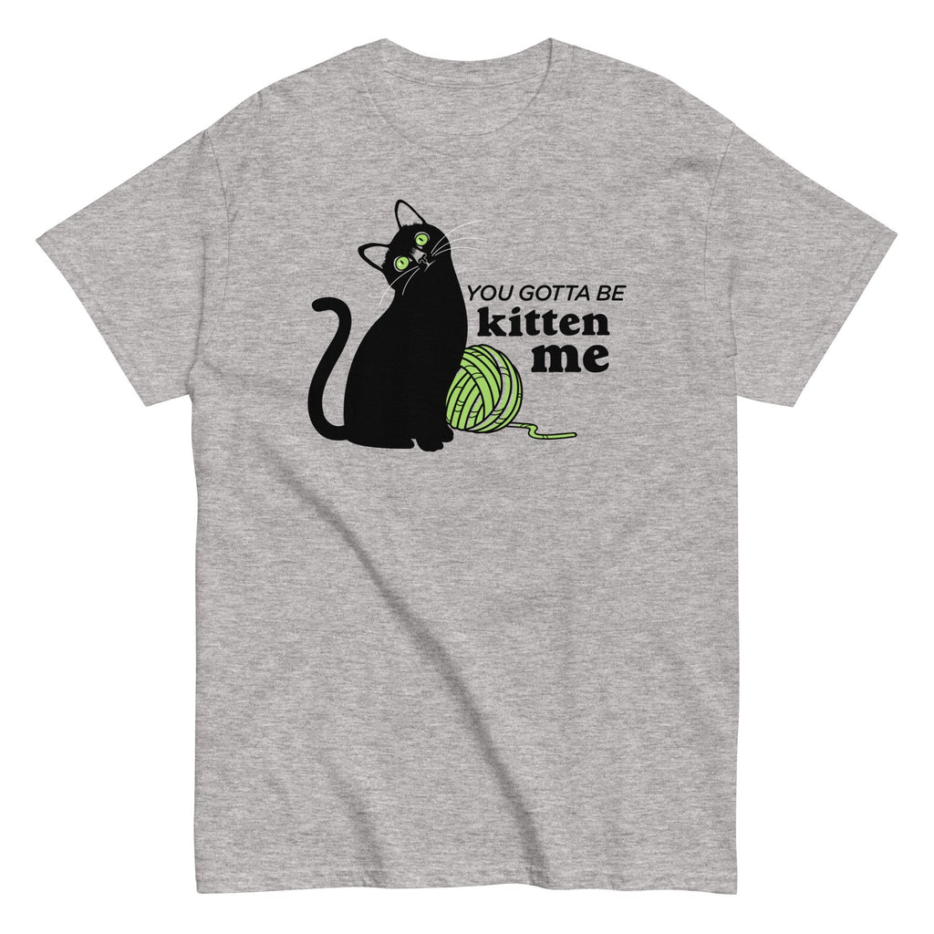 You Gotta Be Kitten Me Men's Classic - Adult & Kids T-Shirts, Sweatshirts & Hoodies apparel design preview 1
