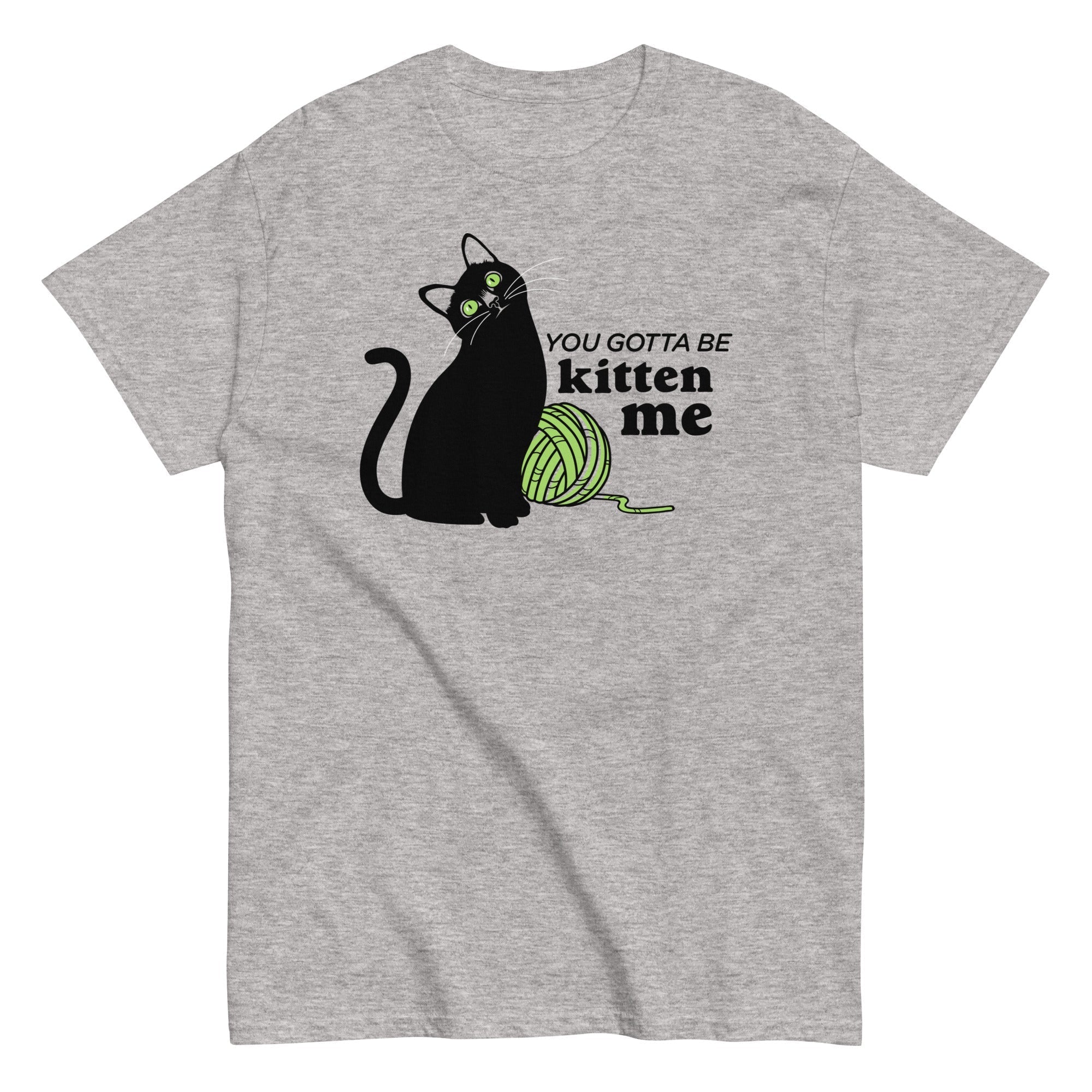 You Gotta Be Kitten Me Men's Classic - Adult & Kids T-Shirts, Sweatshirts & Hoodies apparel design preview 1