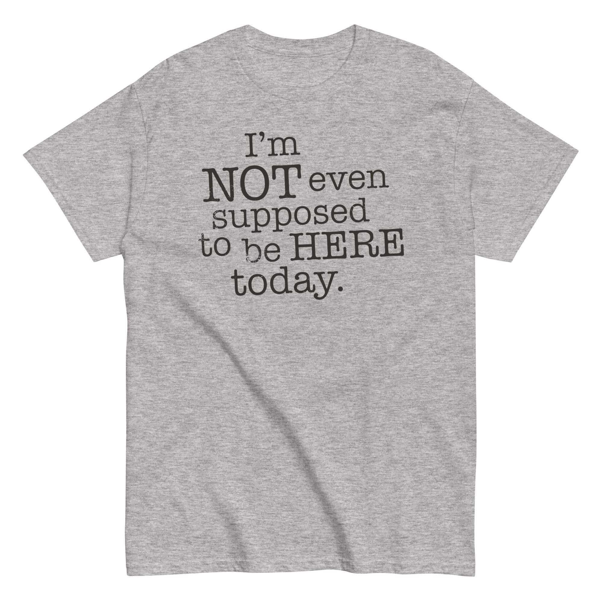 I'm Not Even Supposed To Be Here Today Men's Classic - Adult & Kids T-Shirts, Sweatshirts & Hoodies apparel design preview 1