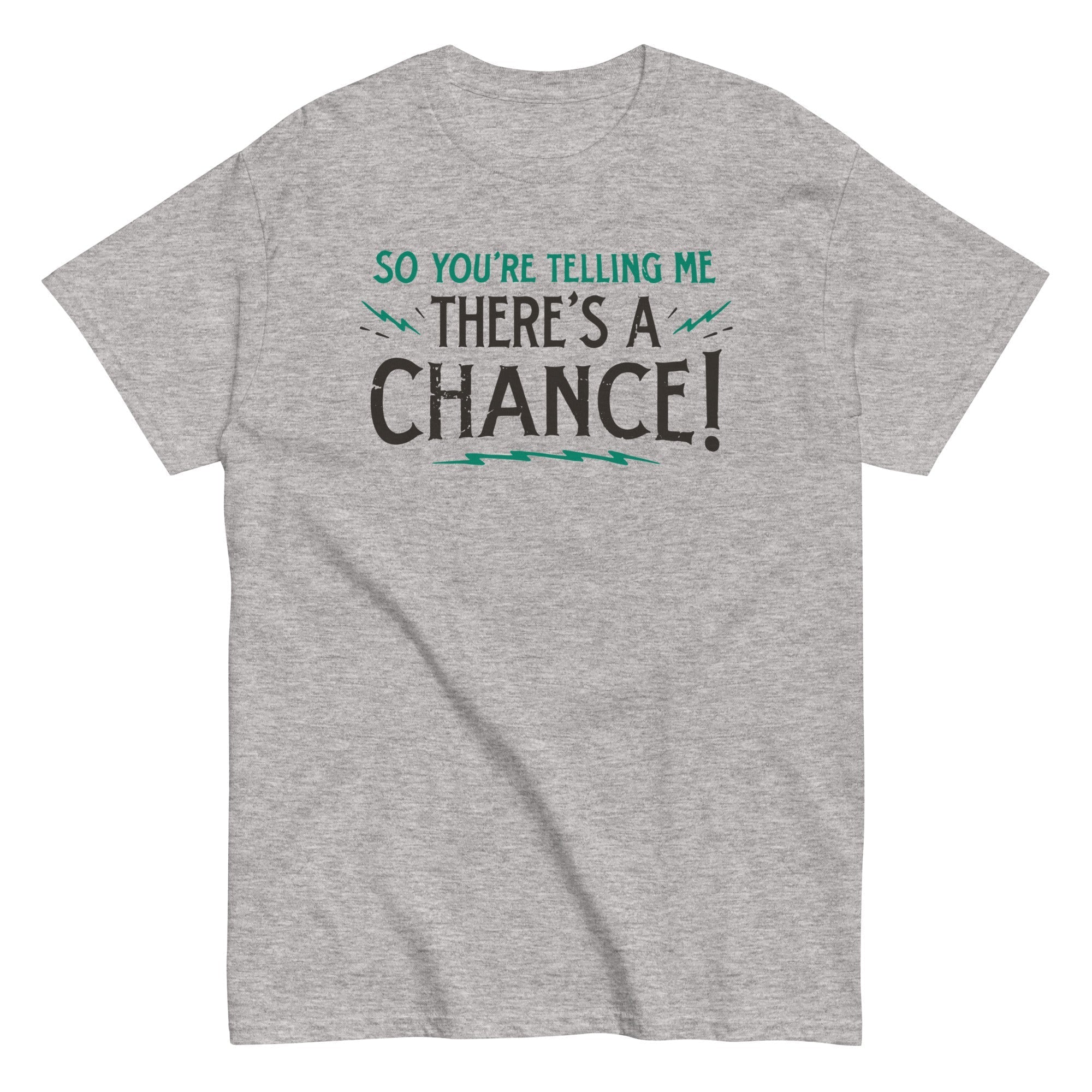 So You're Telling Me There's A Chance Men's Classic - Adult & Kids T-Shirts, Sweatshirts & Hoodies apparel design preview 1