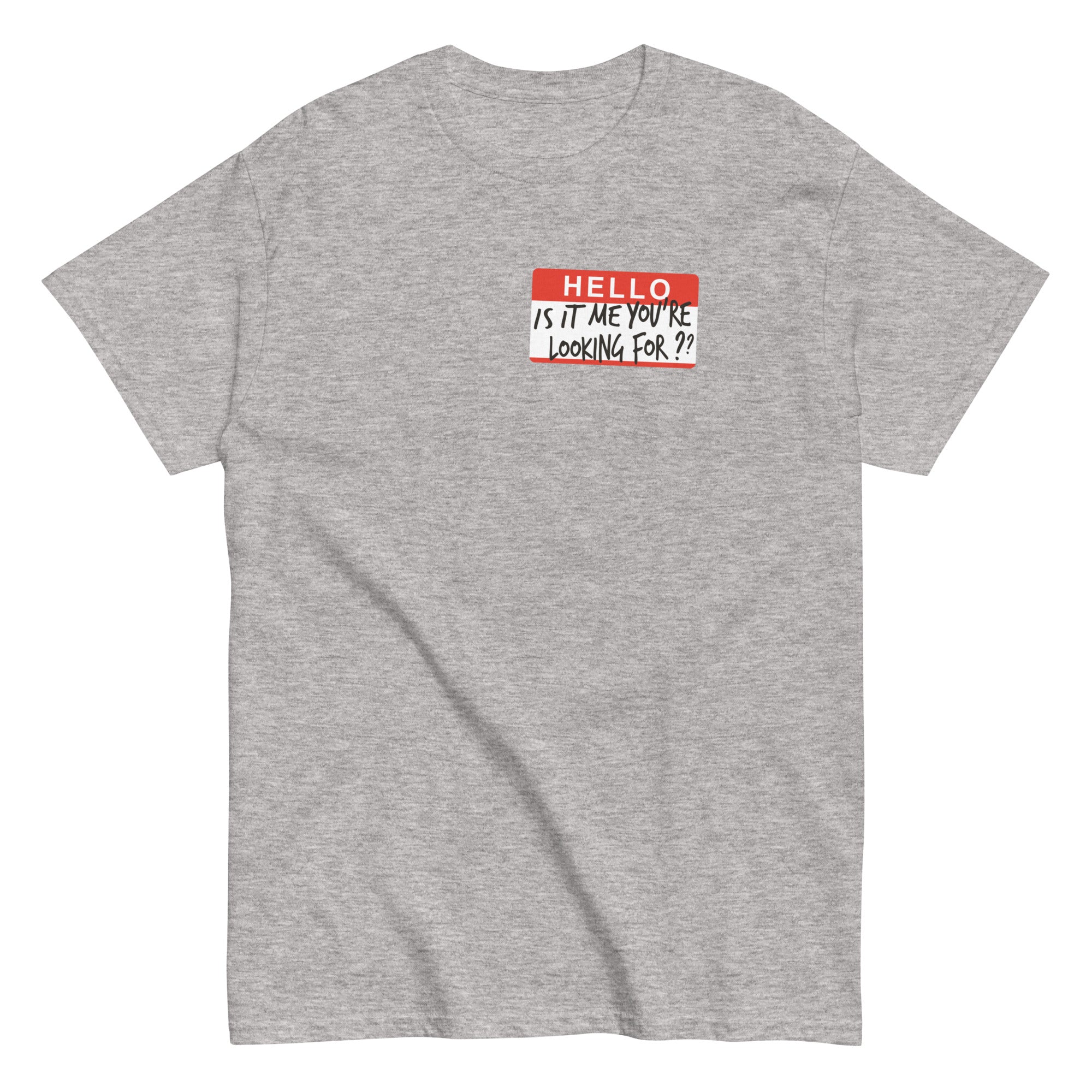 Hello, Is It Me You're Looking For? Men's Classic - Adult & Kids T-Shirts, Sweatshirts & Hoodies apparel design preview 1