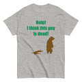 Help! I Think This Guy Is Dead! Men's Classic - Adult & Kids T-Shirts, Sweatshirts & Hoodies apparel design preview 1