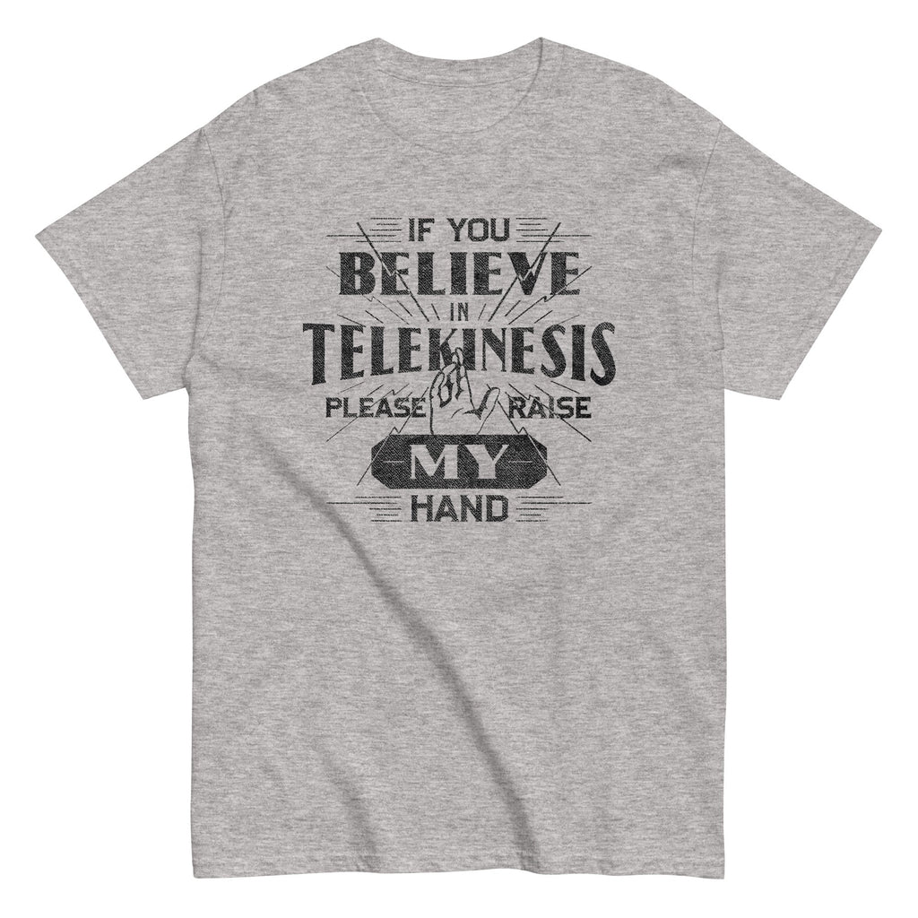 If You Believe In Telekinesis Please Raise My Hand - Adult & Kids T-Shirts, Sweatshirts & Hoodies apparel design preview 1