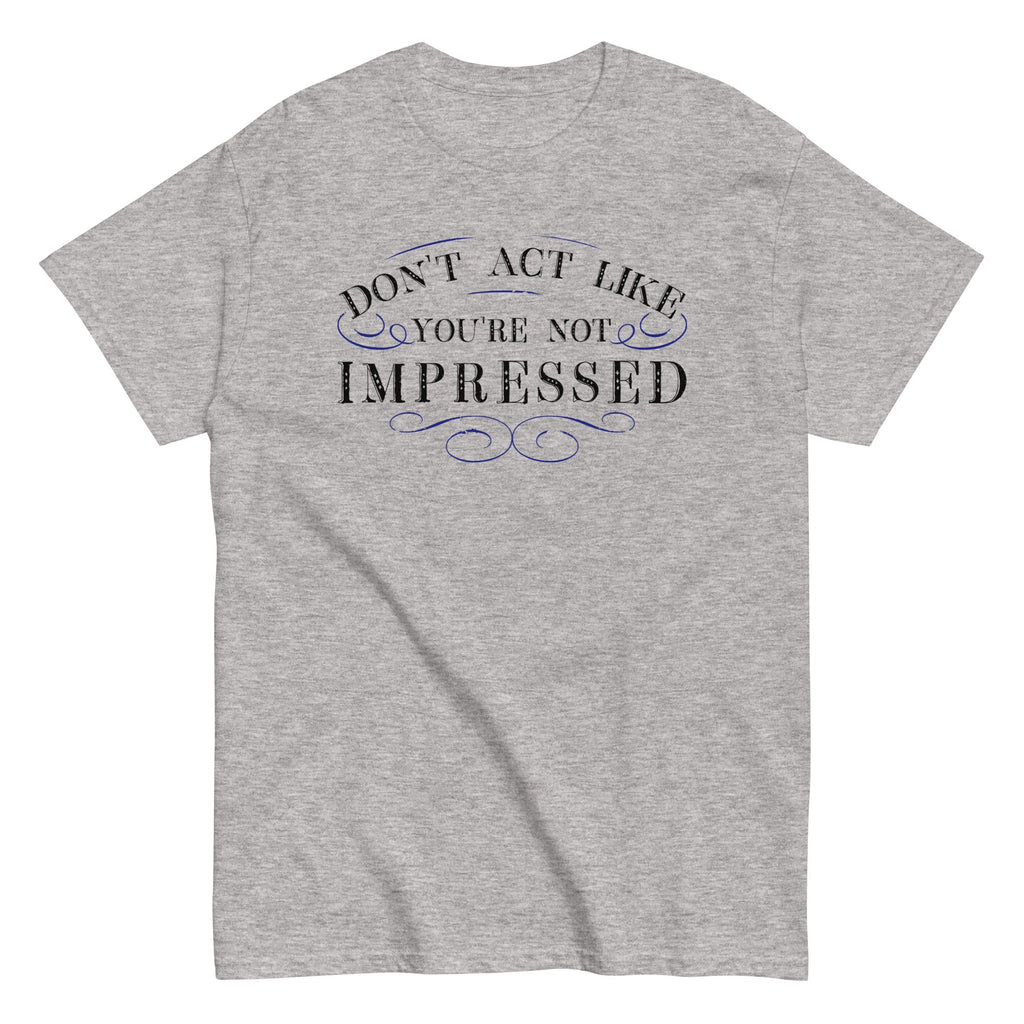 Don't Act Not Impressed Men's Classic - Adult & Kids T-Shirts, Sweatshirts & Hoodies apparel design preview 1