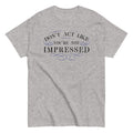Don't Act Not Impressed Men's Classic - Adult & Kids T-Shirts, Sweatshirts & Hoodies apparel design preview 1