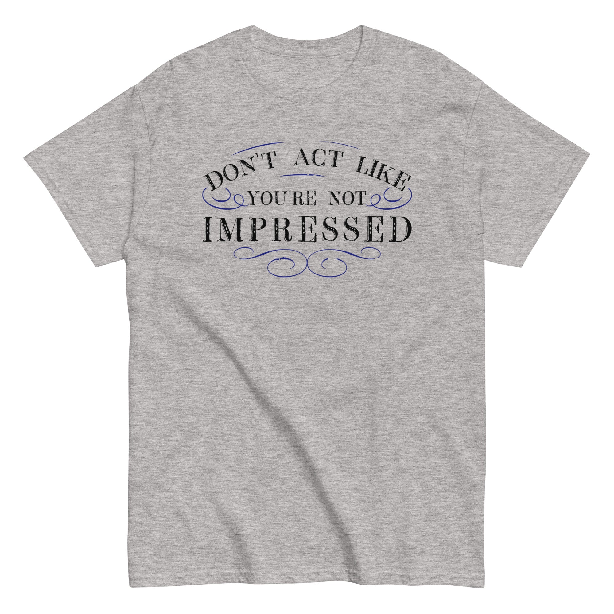 Don't Act Not Impressed Men's Classic - Adult & Kids T-Shirts, Sweatshirts & Hoodies apparel design preview 1
