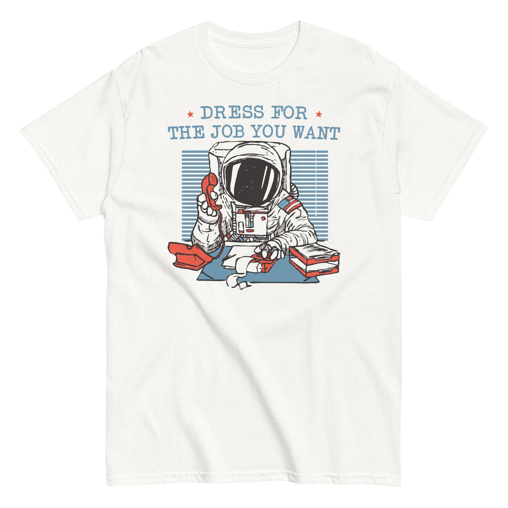 Dress For The Job You Want Men's Classic - Adult & Kids T-Shirts, Sweatshirts & Hoodies apparel design preview 1