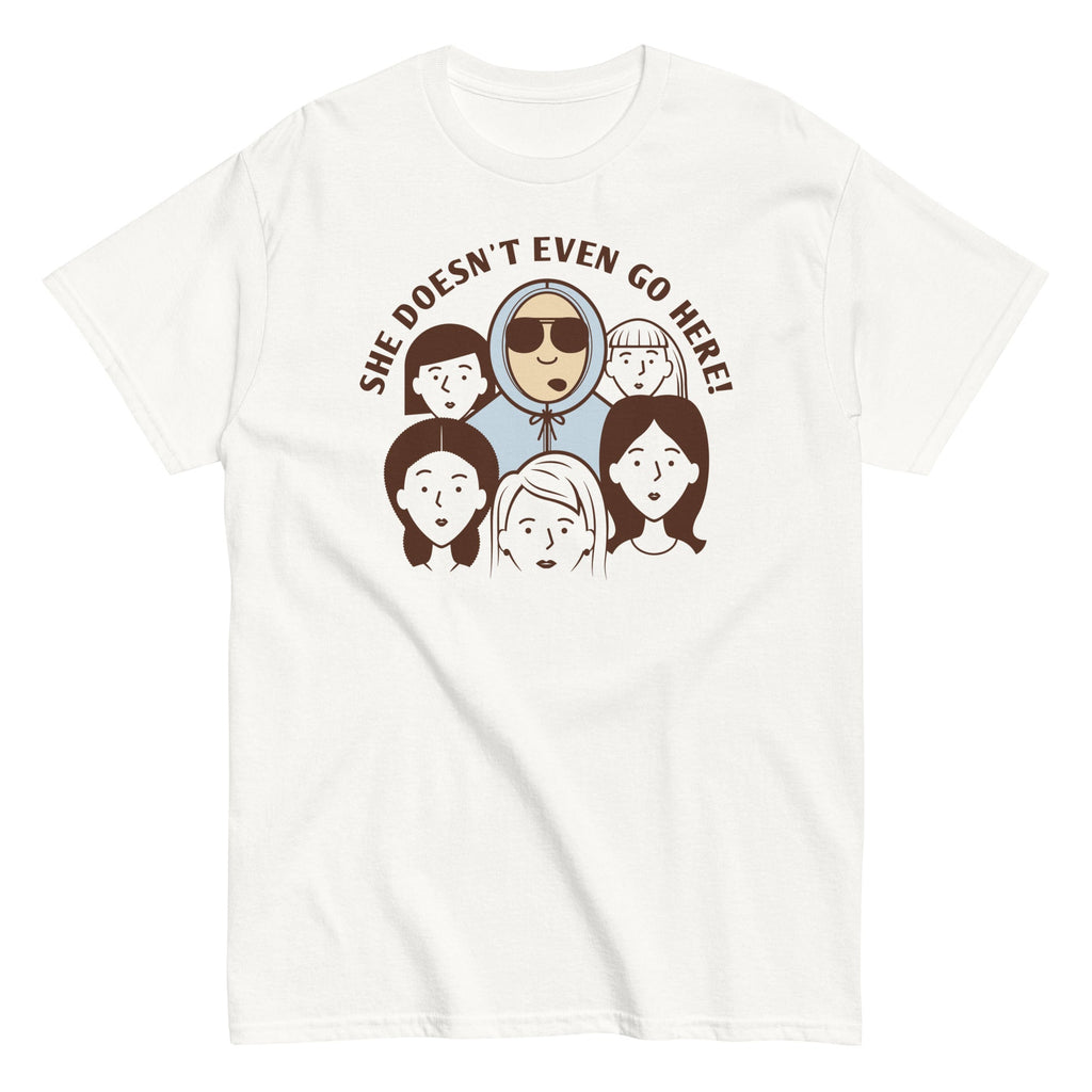 She Doesn't Even Go Here! Men's Classic - Adult & Kids T-Shirts, Sweatshirts & Hoodies apparel design preview 1