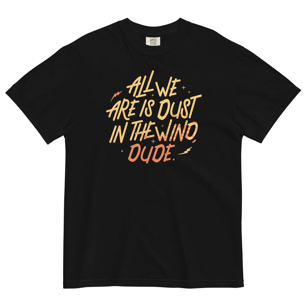 All We Are Is Dust In The Wind, Dude Men's Relaxed - Adult & Kids T-Shirts, Sweatshirts & Hoodies apparel design preview 1
