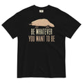 Be Whatever You Want To Men's Relaxed Fit - Adult & Kids T-Shirts, Sweatshirts & Hoodies apparel design preview 1