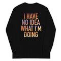 I Have No Idea What I'm Doing - Adult & Kids T-Shirts, Sweatshirts & Hoodies apparel design preview 1