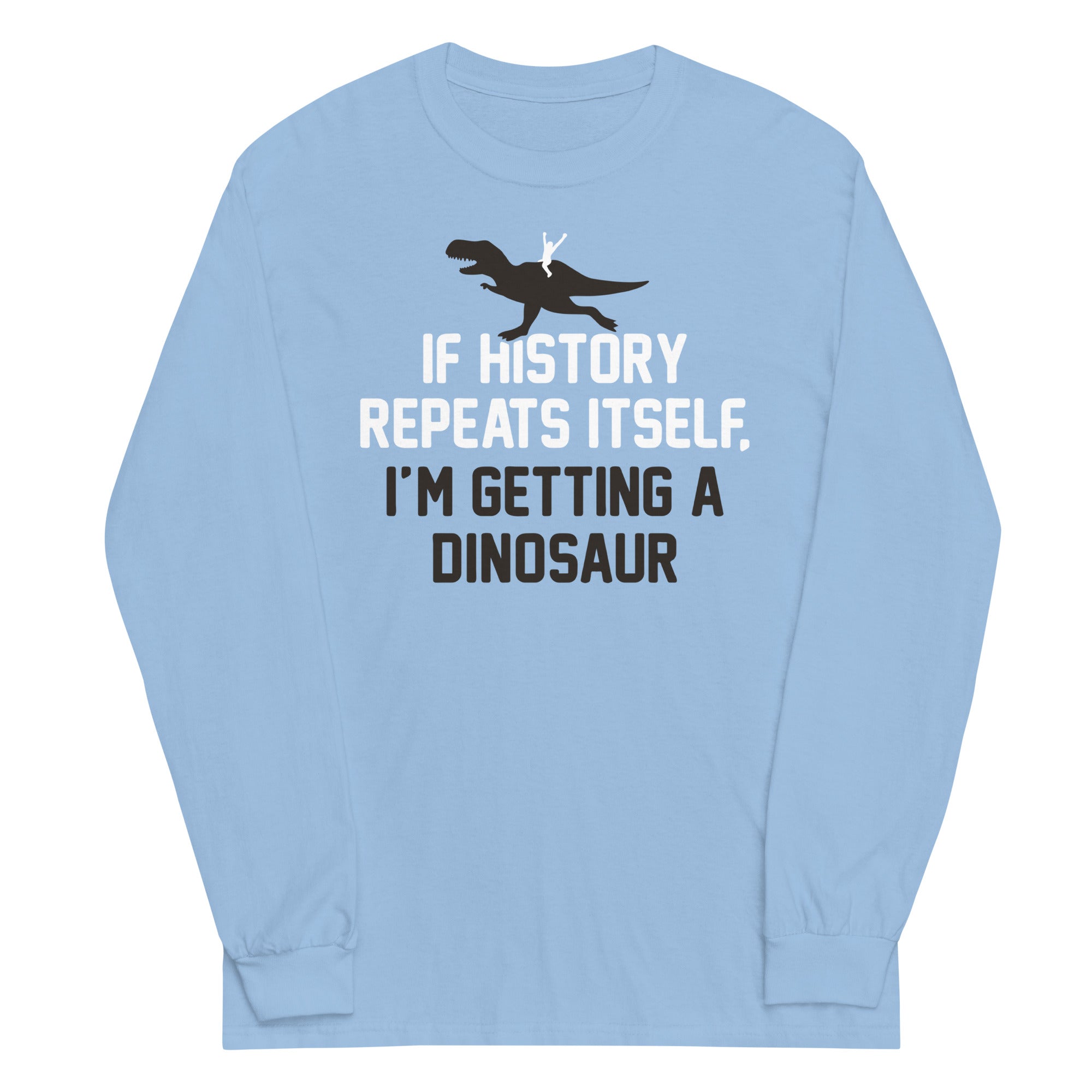 If History Repeats Itself, I'm Getting A Dinosaur - Adult & Kids T-Shirts, Sweatshirts & Hoodies apparel design preview 1