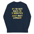If I'm Not Back In 5 Minutes, Just Wait Longer - Adult & Kids T-Shirts, Sweatshirts & Hoodies apparel design preview 1