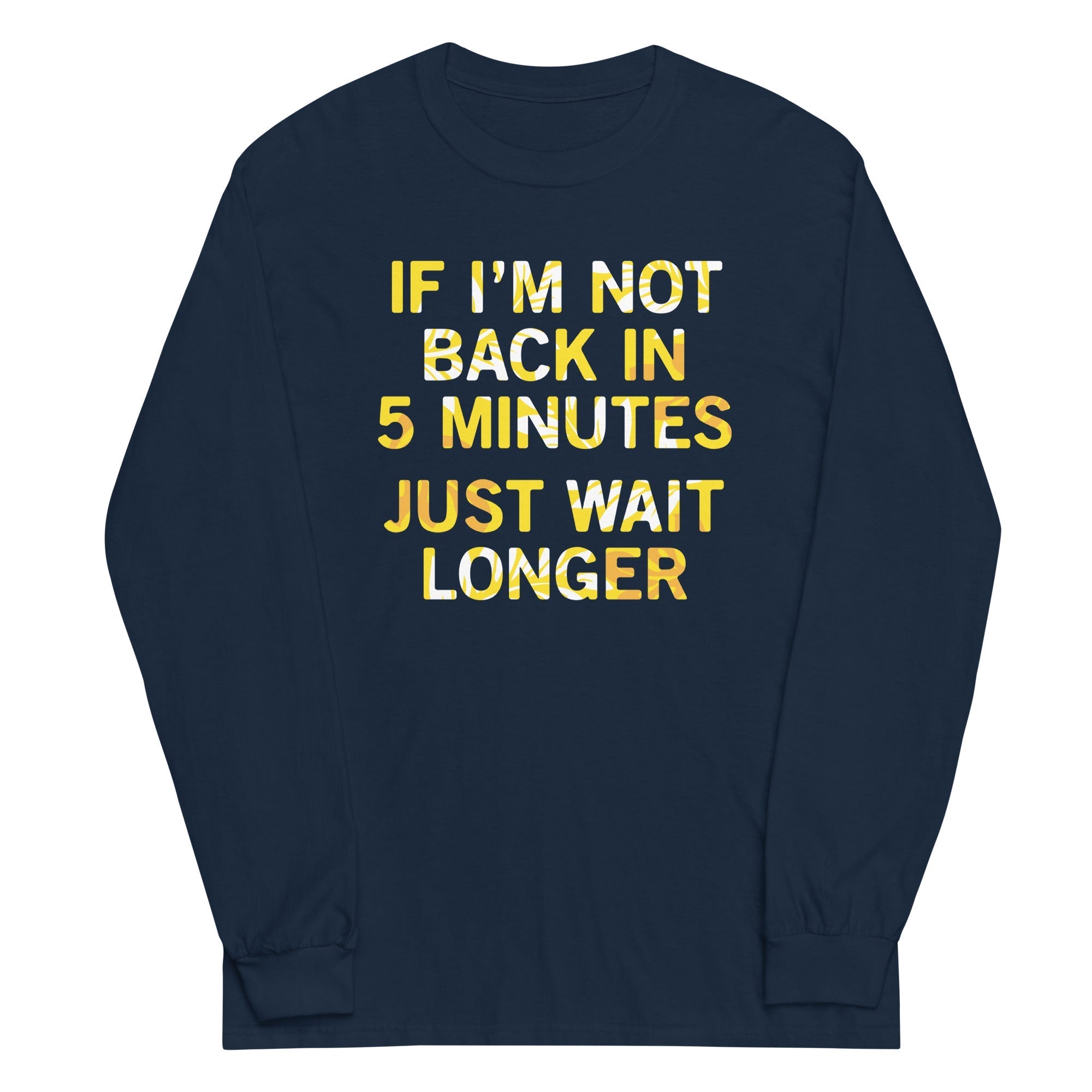 If I'm Not Back In 5 Minutes, Just Wait Longer - Adult & Kids T-Shirts, Sweatshirts & Hoodies apparel design preview 1
