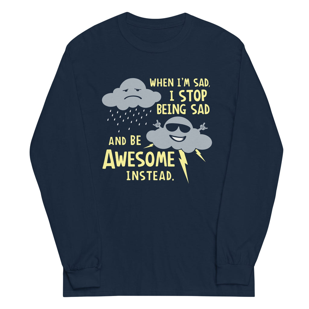When I'm Sad, I Stop Being And Be Awesome Instead - Adult & Kids T-Shirts, Sweatshirts & Hoodies apparel design preview 1