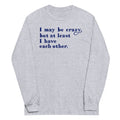 I May Be Crazy But At Least Have Each Other - Adult & Kids T-Shirts, Sweatshirts & Hoodies apparel design preview 1