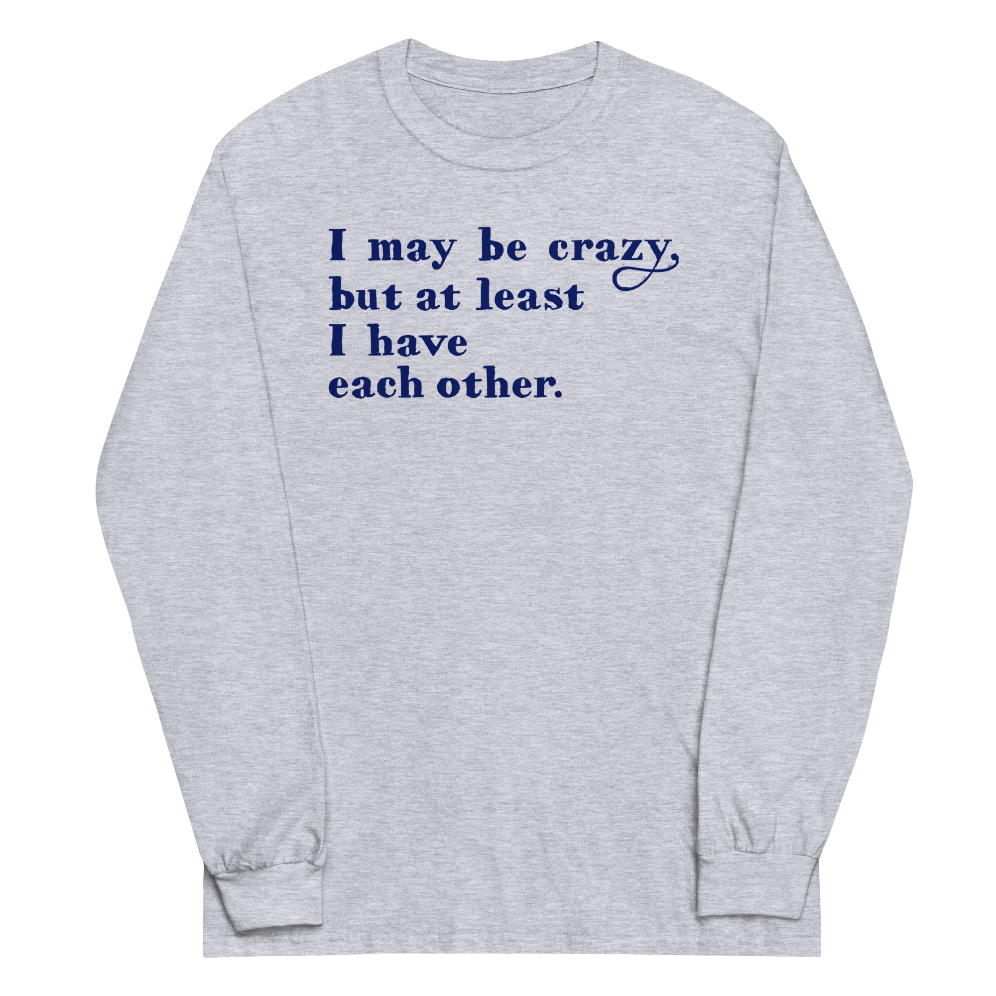 I May Be Crazy But At Least Have Each Other - Adult & Kids T-Shirts, Sweatshirts & Hoodies apparel design preview 1