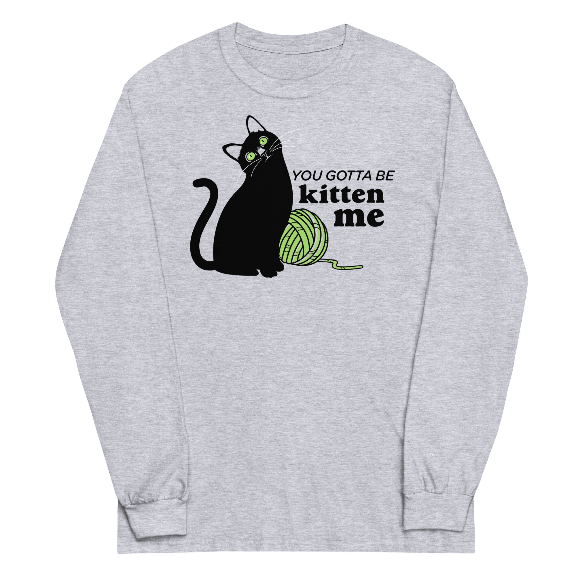 You Gotta Be Kitten Me - Adult & Kids T-Shirts, Sweatshirts & Hoodies apparel design preview 1