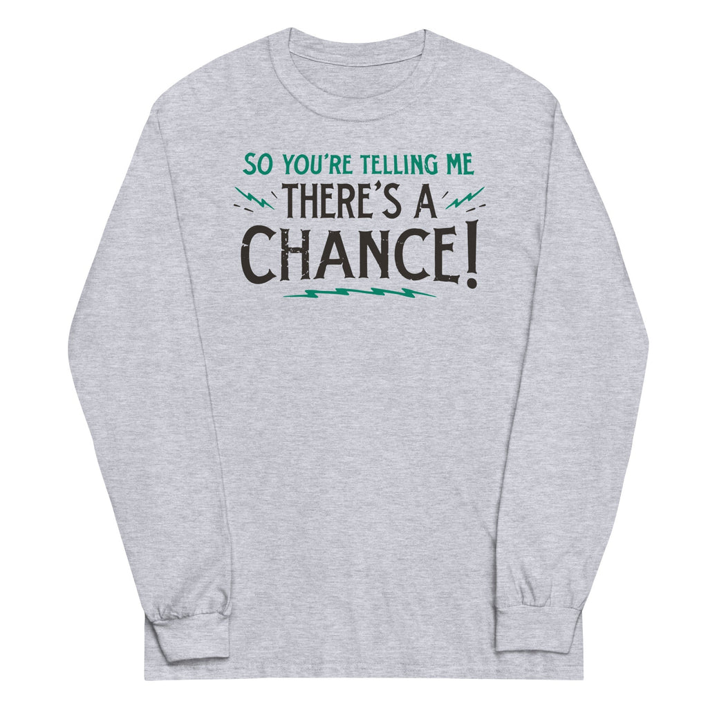 So You're Telling Me There's A Chance - Adult & Kids T-Shirts, Sweatshirts & Hoodies apparel design preview 1