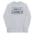 So You're Telling Me There's A Chance - Adult & Kids T-Shirts, Sweatshirts & Hoodies apparel design preview 1