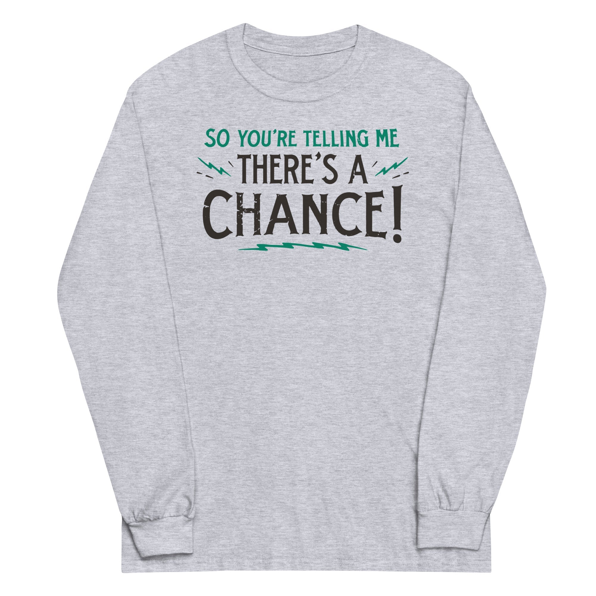 So You're Telling Me There's A Chance - Adult & Kids T-Shirts, Sweatshirts & Hoodies apparel design preview 1