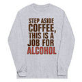 Step Aside Coffee, This Is A Job For Alcohol - Adult & Kids T-Shirts, Sweatshirts & Hoodies apparel design preview 1