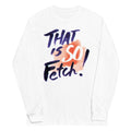 That Is So Fetch! - Adult & Kids T-Shirts, Sweatshirts & Hoodies apparel design preview 1