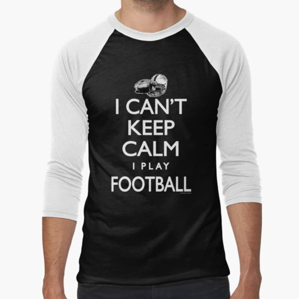 I Cant Keep Calm Football T-Shirt - Graphic Print for Adults - T-Shirt, Sweatshirt, Hoodie