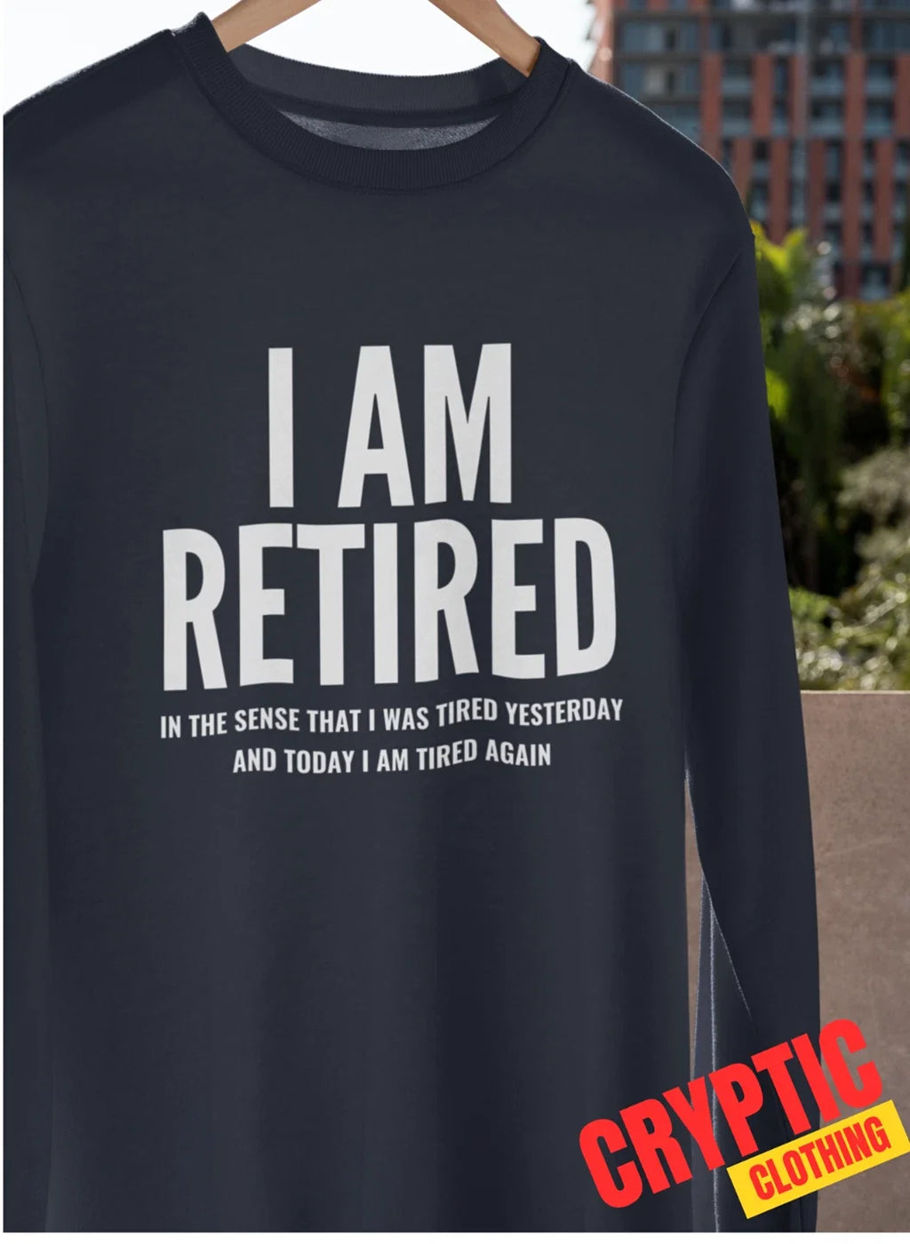 I Am Retired Funny Sarcastic Retirement Joke Tired - Adult & Kids T-Shirts, Sweatshirts & Hoodies apparel design preview 1