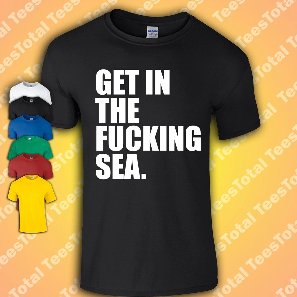 Get In The Fu*king Sea Funny Comedy Joke - Adult & Kids T-Shirts, Sweatshirts & Hoodies apparel design preview 1