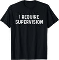 I Require Supervision - Adult & Kids T-Shirts, Sweatshirts & Hoodies apparel design preview 1