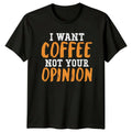 I Want Coffee Not Your Sarcastic Quote Birthday Gift - Adult & Kids T-Shirts, Sweatshirts & Hoodies apparel design preview 1