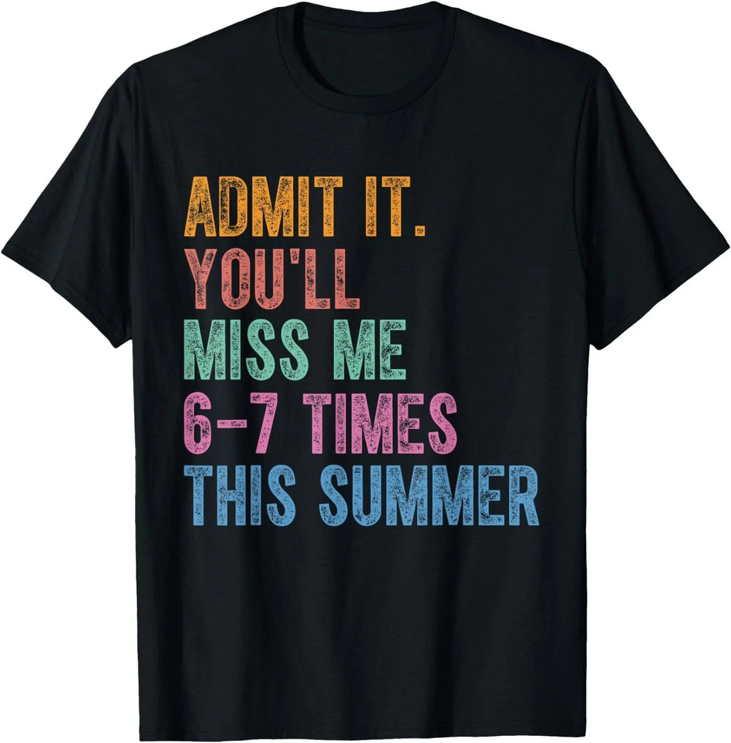 Admit It You'll Miss Me 6-7 Times This Summer Funny - Adult & Kids T-Shirts, Sweatshirts & Hoodies apparel design preview 1