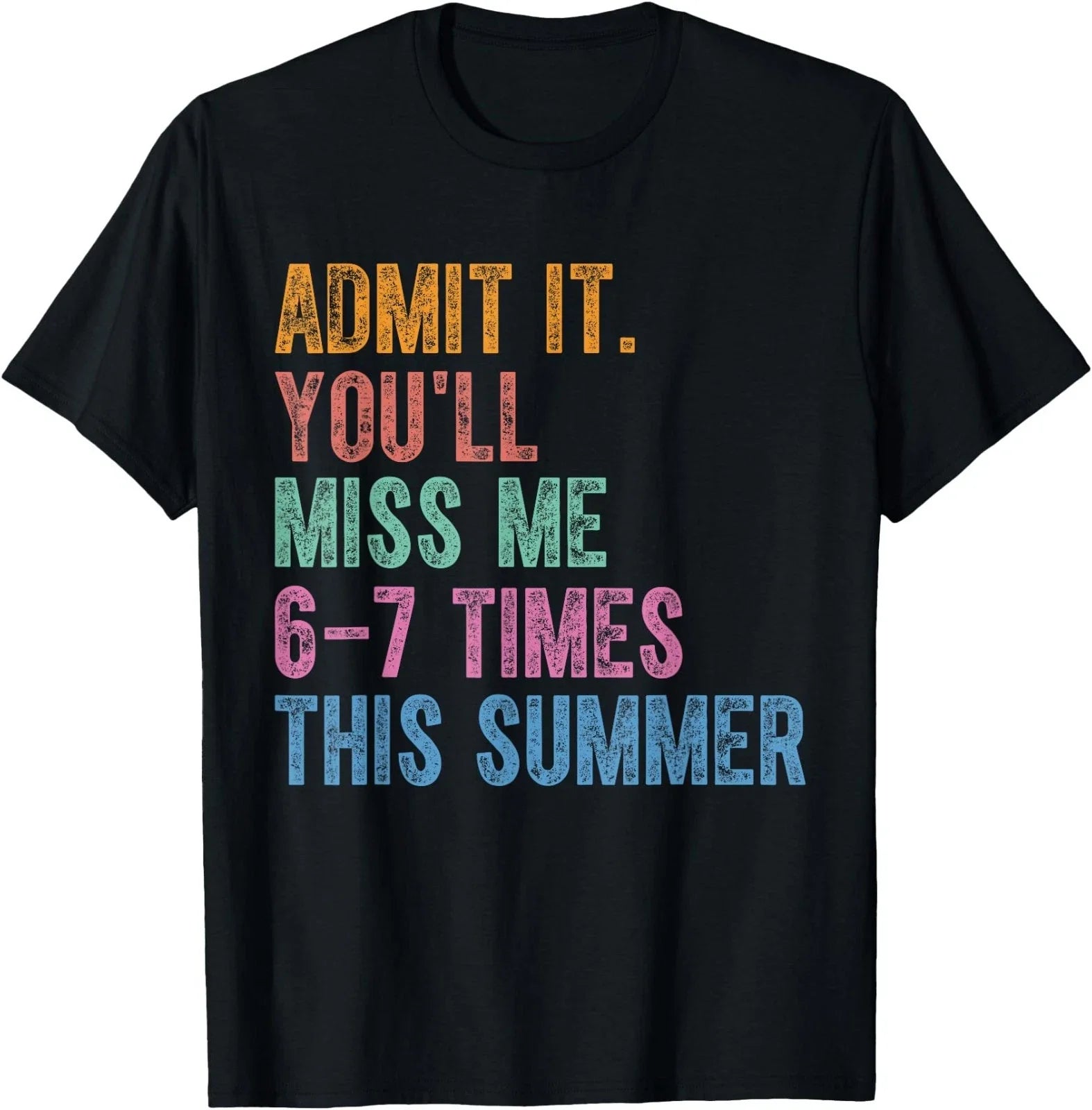 Admit It You'll Miss Me 6-7 Times This Summer Funny - Adult & Kids T-Shirts, Sweatshirts & Hoodies apparel design preview 1