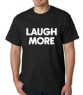 Laugh More mens Top Graphic Funny Quote Joke Geek - Adult & Kids T-Shirts, Sweatshirts & Hoodies apparel design preview 1