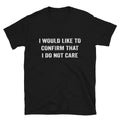 I Would Like To Confirm That Don t Care Silly Humor - Adult & Kids T-Shirts, Sweatshirts & Hoodies apparel design preview 1