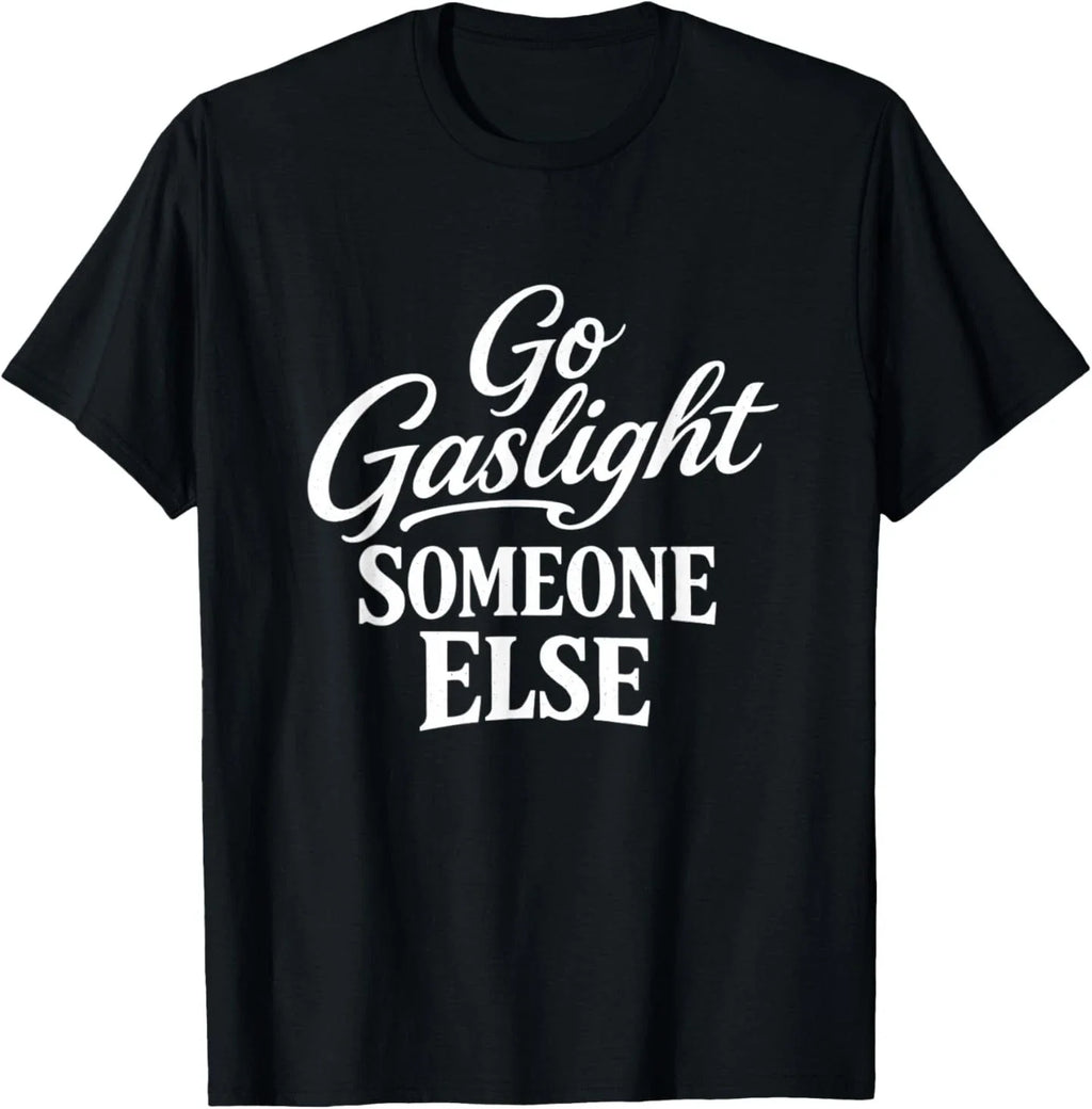 Funny Go Gaslight Someone Else Joke Sarcastic - Adult & Kids T-Shirts, Sweatshirts & Hoodies apparel design preview 1