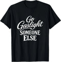 Funny Go Gaslight Someone Else Joke Sarcastic - Adult & Kids T-Shirts, Sweatshirts & Hoodies apparel design preview 1