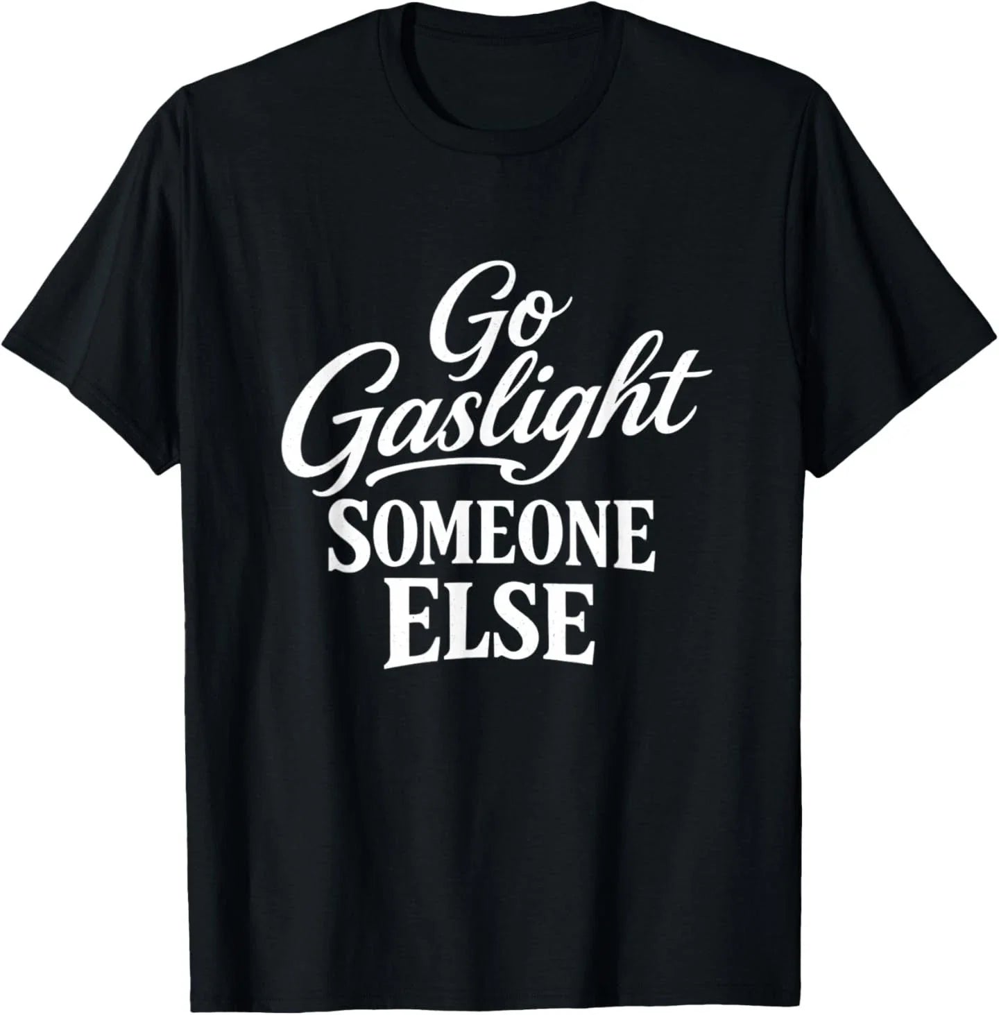 Funny Go Gaslight Someone Else Joke Sarcastic - Adult & Kids T-Shirts, Sweatshirts & Hoodies apparel design preview 1