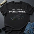 "Don't Worry. I've Seen Worse." Inspirational Cosmic - Adult & Kids T-Shirts, Sweatshirts & Hoodies apparel design preview 1