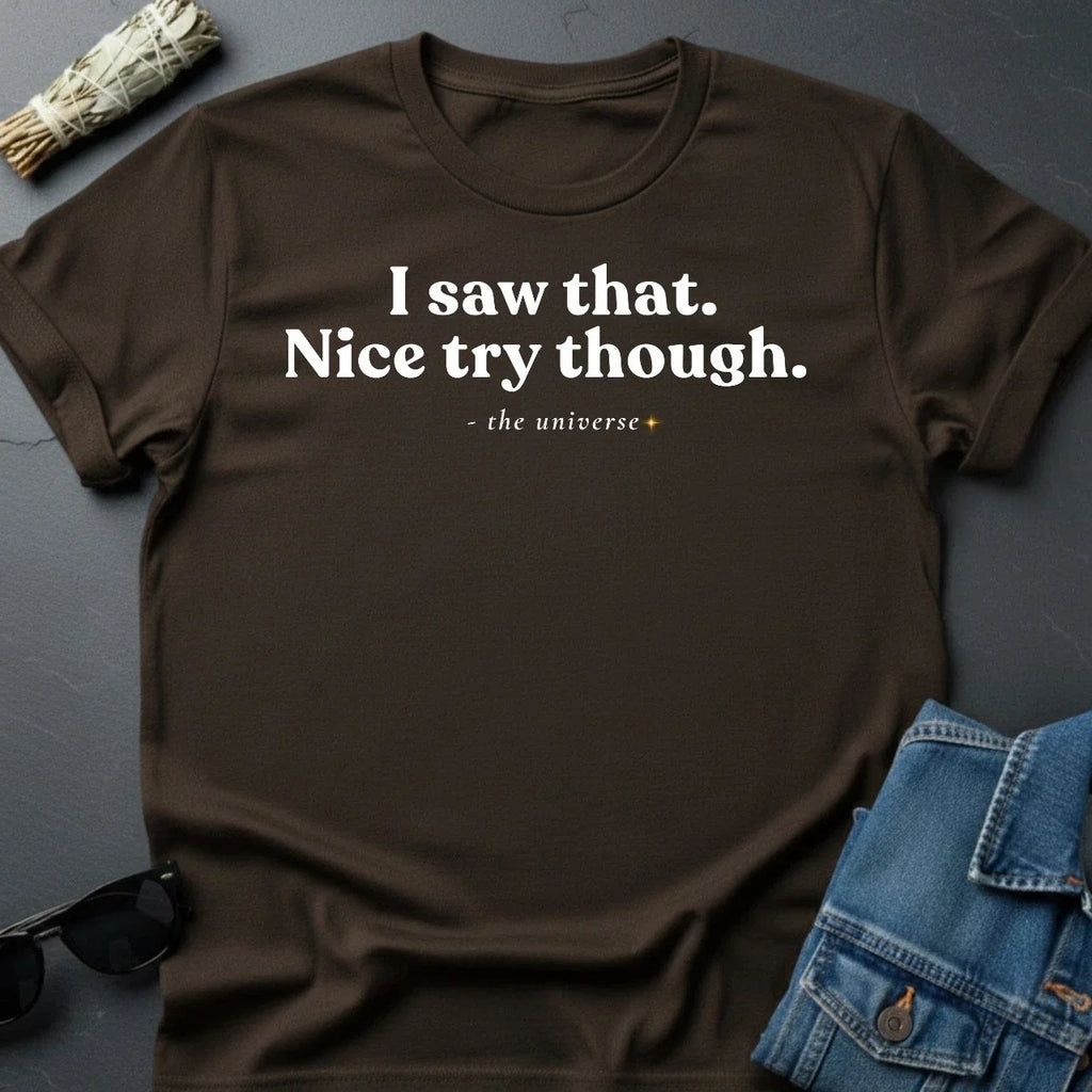 "I Saw That. Nice Try Though." Sarcastic Cosmic - Adult & Kids T-Shirts, Sweatshirts & Hoodies apparel design preview 1
